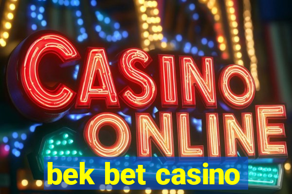 bek bet casino